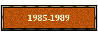 1985-1989